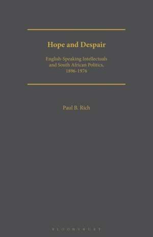 Hope and Despair: English-speaking Intellectuals and South African Politics, 1896-1976 de Dr. Paul B. Rich