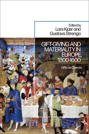 Gift-Giving and Materiality in Europe, 1300-1600: Gifts as Objects de Dr Lars Kjaer