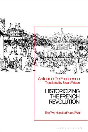 Historicizing the French Revolution: The Two Hundred Years’ War de Antonino De Francesco