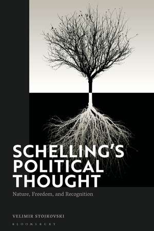 Schelling’s Political Thought: Nature, Freedom, and Recognition de Dr Velimir Stojkovski