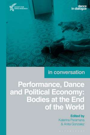 Performance, Dance and Political Economy: Bodies at the End of the World de Katerina Paramana