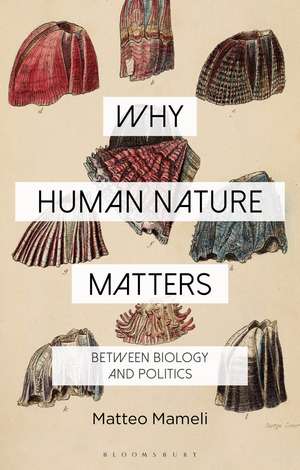 Why Human Nature Matters: Between Biology and Politics de Dr Matteo Mameli