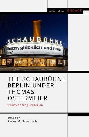 The Schaubühne Berlin under Thomas Ostermeier: Reinventing Realism de Professor Peter M. Boenisch