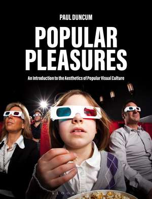 Popular Pleasures: An Introduction to the Aesthetics of Popular Visual Culture de Professor Emeritus Paul Duncum