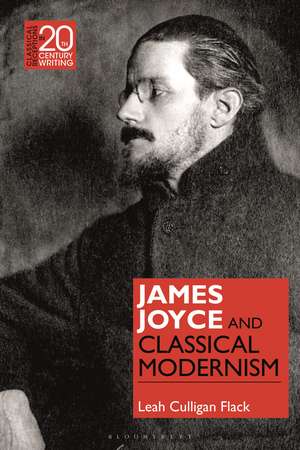 James Joyce and Classical Modernism de Professor Leah Culligan Flack