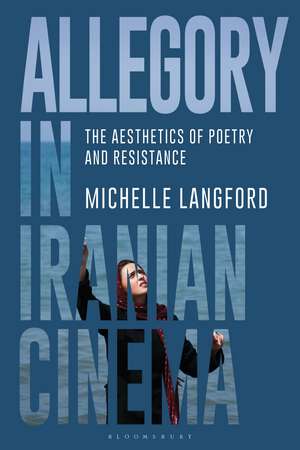 Allegory in Iranian Cinema: The Aesthetics of Poetry and Resistance de Michelle Langford