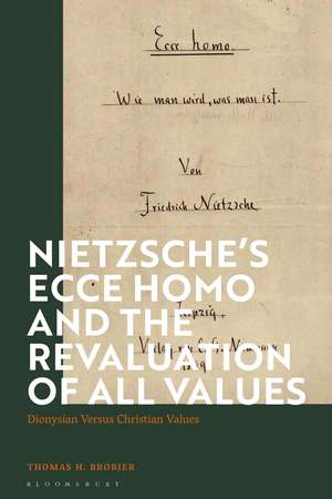 Nietzsche’s 'Ecce Homo' and the Revaluation of All Values: Dionysian Versus Christian Values de Thomas H. Brobjer