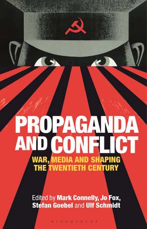 Propaganda and Conflict: War, Media and Shaping the Twentieth Century de Mark Connelly