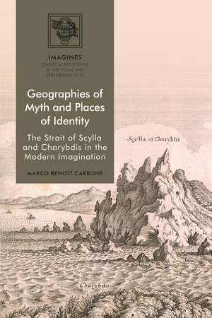 Geographies of Myth and Places of Identity: The Strait of Scylla and Charybdis in the Modern Imagination de Marco Benoît Carbone