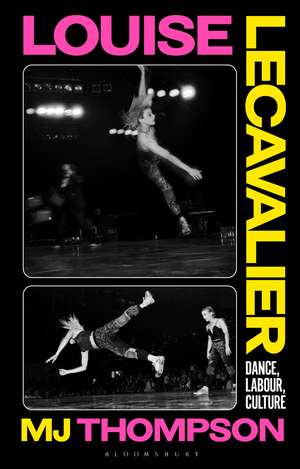 Louise Lecavalier: Dance, Labour, Culture de MJ Thompson