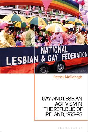 Gay and Lesbian Activism in the Republic of Ireland, 1973-93 de Dr Patrick McDonagh