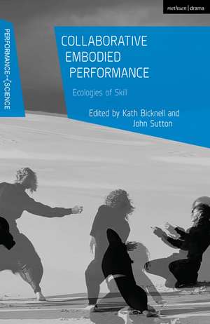 Collaborative Embodied Performance: Ecologies of Skill de Kath Bicknell