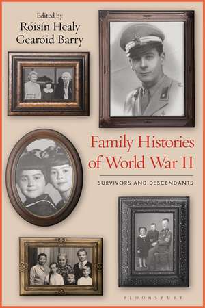 Family Histories of World War II: Survivors and Descendants de Dr Róisín Healy