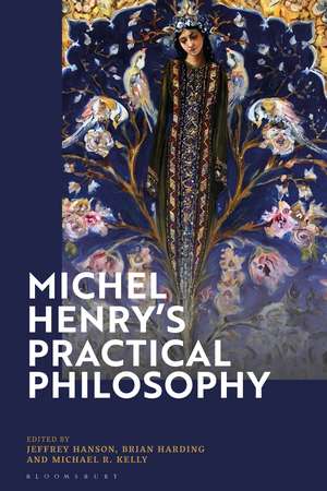 Michel Henry’s Practical Philosophy de Professor Jeffrey Hanson