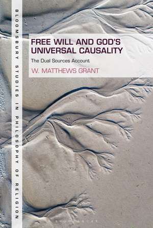 Free Will and God's Universal Causality: The Dual Sources Account de Professor W. Matthews Grant