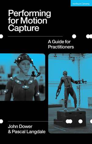 Performing for Motion Capture: A Guide for Practitioners de John Dower