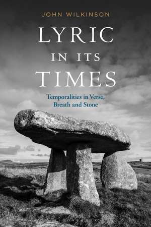 Lyric In Its Times: Temporalities in Verse, Breath, and Stone de Professor John Wilkinson