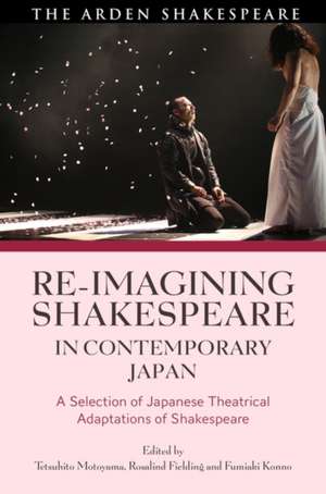 Re-imagining Shakespeare in Contemporary Japan: A Selection of Japanese Theatrical Adaptations of Shakespeare de Professor Tetsuhito Motoyama