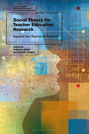 Social Theory for Teacher Education Research: Beyond the Technical-Rational de Kathleen Nolan