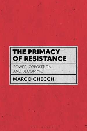 The Primacy of Resistance: Power, Opposition and Becoming de Marco Checchi