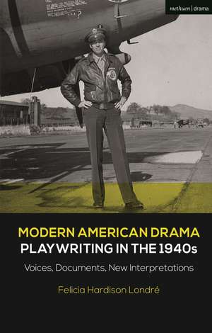 Modern American Drama: Playwriting in the 1940s: Voices, Documents, New Interpretations de Felicia Hardison Londré