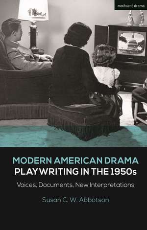 Modern American Drama: Playwriting in the 1950s: Voices, Documents, New Interpretations de Susan C. W. Abbotson