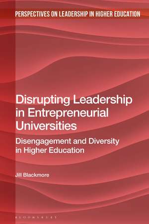 Disrupting Leadership in Entrepreneurial Universities: Disengagement and Diversity in Higher Education de Jill Blackmore