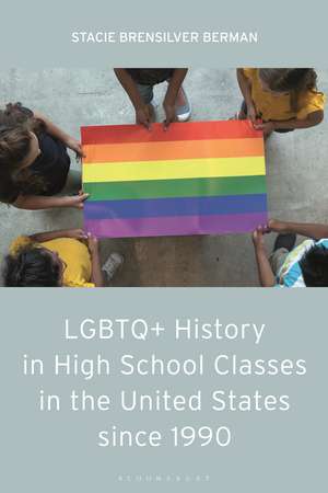 LGBTQ+ History in High School Classes in the United States since 1990 de Stacie Brensilver Berman