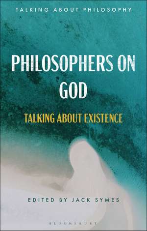 Philosophers on God: Talking about Existence de Jack Symes