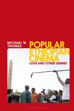 Popular Ethiopian Cinema: Love and Other Genres de Michael W. Thomas