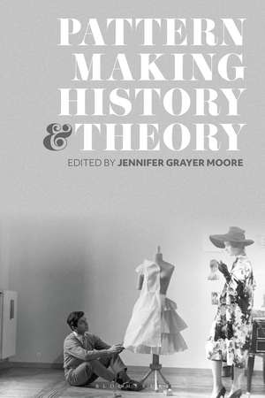 Patternmaking History and Theory de Dr Jennifer Grayer Moore