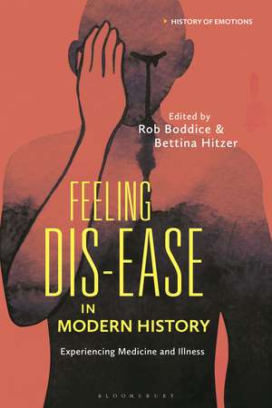 Feeling Dis-ease in Modern History: Experiencing Medicine and Illness de Rob Boddice