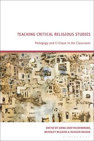 Teaching Critical Religious Studies: Pedagogy and Critique in the Classroom de Jenna Gray-Hildenbrand