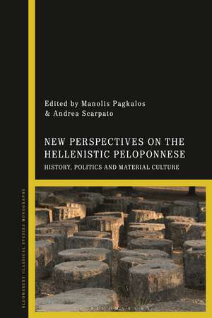 New Perspectives on the Hellenistic Peloponnese: History, Politics and Material Culture de Dr Manolis Pagkalos