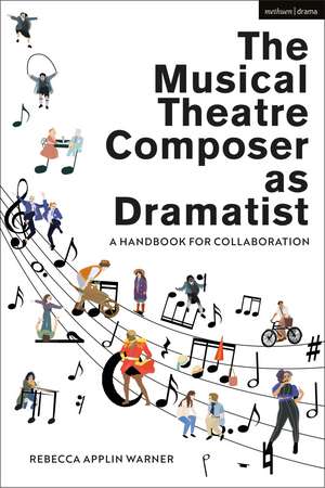 The Musical Theatre Composer as Dramatist: A Handbook for Collaboration de Rebecca Applin Warner