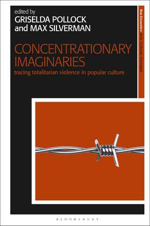 Concentrationary Imaginaries: Tracing Totalitarian Violence in Popular Culture de Griselda Pollock