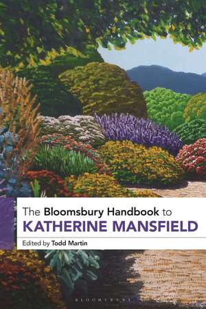 The Bloomsbury Handbook to Katherine Mansfield de Professor Todd Martin