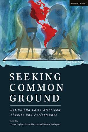 Seeking Common Ground: Latinx and Latin American Theatre and Performance de Trevor Boffone