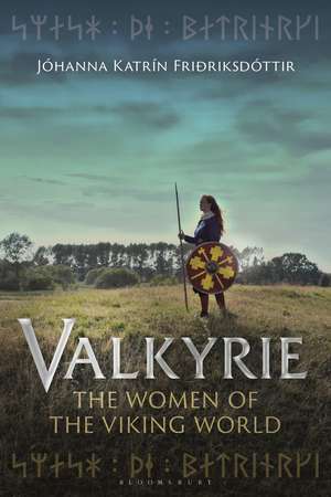 Valkyrie: The Women of the Viking World de Jóhanna Katrín Friðriksdóttir