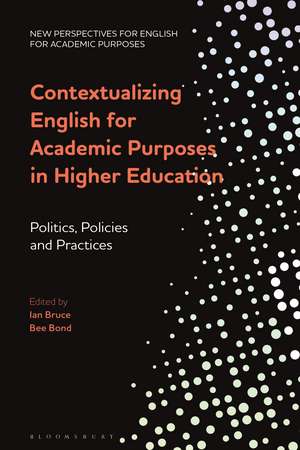 Contextualizing English for Academic Purposes in Higher Education: Politics, Policies and Practices de Dr Ian Bruce