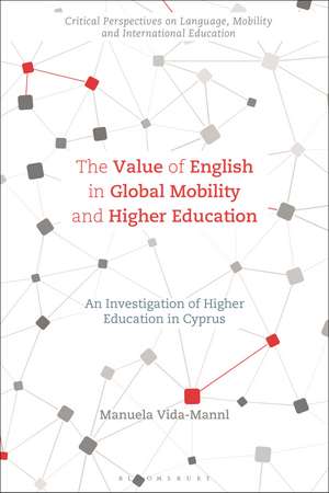 The Value of English in Global Mobility and Higher Education: An Investigation of Higher Education in Cyprus de Dr Manuela Vida-Mannl