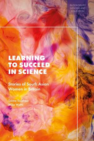 Learning to Succeed in Science: Stories of South Asian Women in Britain de Dr Saima Salehjee