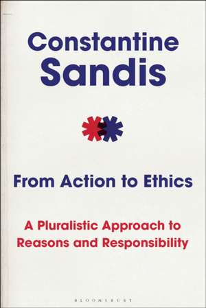 From Action to Ethics de Professor Constantine (University of HertfordshireUK) Sandis