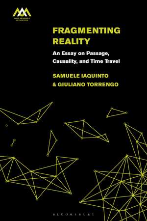 Fragmenting Reality: An Essay on Passage, Causality and Time Travel de Samuele Iaquinto