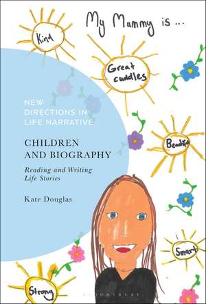 Children and Biography: Reading and Writing Life Stories de Professor Kate Douglas