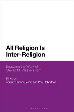 All Religion Is Inter-Religion: Engaging the Work of Steven M. Wasserstrom de Kambiz GhaneaBassiri