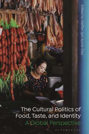 The Cultural Politics of Food, Taste, and Identity: A Global Perspective de Steffan Igor Ayora-Diaz