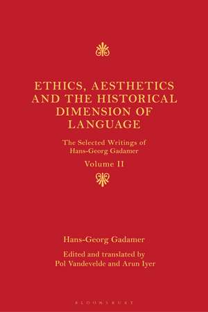 Ethics, Aesthetics and the Historical Dimension of Language: The Selected Writings of Hans-Georg Gadamer Volume II de Hans-Georg Gadamer