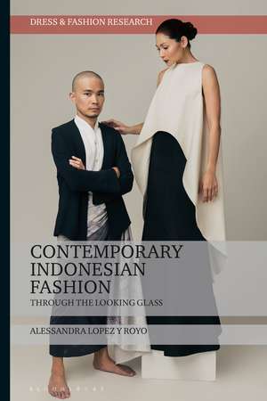 Contemporary Indonesian Fashion: Through the Looking Glass de Dr Alessandra Lopez y Royo