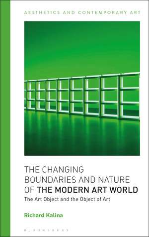 The Changing Boundaries and Nature of the Modern Art World: The Art Object and the Object of Art de Richard Kalina